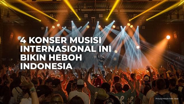 4 Konser Musisi Internasional Ini Bikin Heboh Indonesia