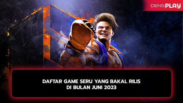 DAFTAR GAME SERU YANG BAKAL RILIS DI BULAN JUNI 2023