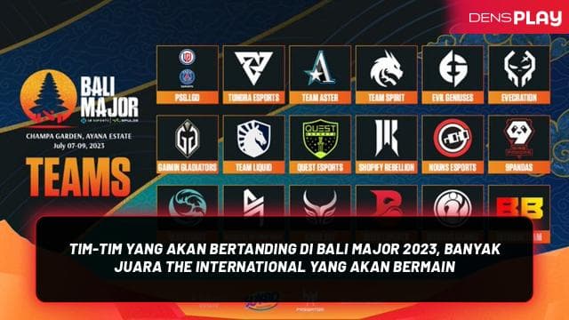 TIM-TIM YANG AKAN BERTANDING DI BALI MAJOR 2023, BANYAK JUARA THE INTERNATIONAL YANG AKAN BERMAIN