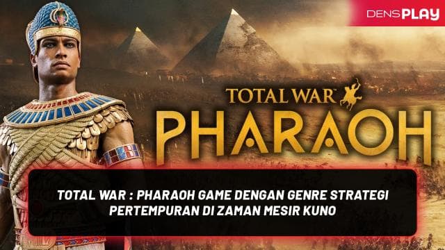 TOTAL WAR : PHARAOH GAME DENGAN GENRE STRATEGI PERTEMPURAN DI ZAMAN MESIR KUNO