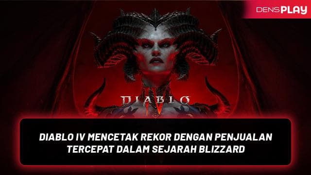 DIABLO IV MENCETAK REKOR DENGAN PENJUALAN TERCEPAT DALAM SEJARAH BLIZZARD