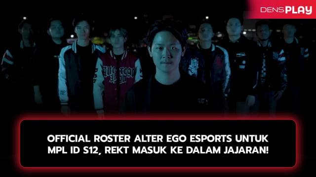 OFFICIAL ROSTER ALTER EGO ESPORTS UNTUK MPL ID S12, REKT MASUK KE DALAM JAJARAN!