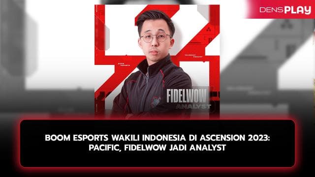BOOM ESPORTS WAKILI INDONESIA DI ASCENSION 2023: Pacific, FIDELWOW JADI ANALYST