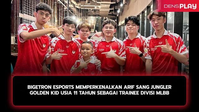 BIGETRON ESPORTS MEMPERKENALKAN ARIF SANG JUNGLER GOLDEN KID USIA 11 TAHUN SEBAGAI TRAINEE DIVISI MLBB