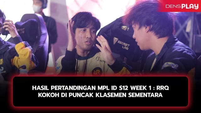 HASIL PERTANDINGAN MPL ID S12 WEEK 1 : RRQ KOKOH DI PUNCAK KLASEMEN SEMENTARA