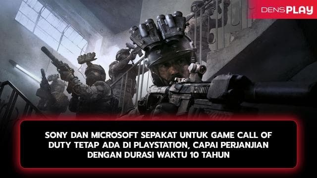 SONY DAN MICROSOFT SEPAKAT UNTUK GAME CALL OF DUTY TETAP ADA DI PLAYSTATION, CAPAI PERJANJIAN DENGAN DURASI WAKTU 10 TAHUN