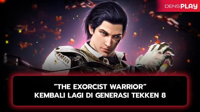 “THE EXORCIST WARRIOR” KEMBALI LAGI DI GENERASI TEKKEN 8