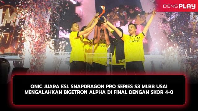 ONIC JUARA ESL SNAPDRAGON PRO SERIES S3 MLBB USAI MENGALAHKAN BIGETRON ALPHA DI FINAL DENGAN SKOR 4-0