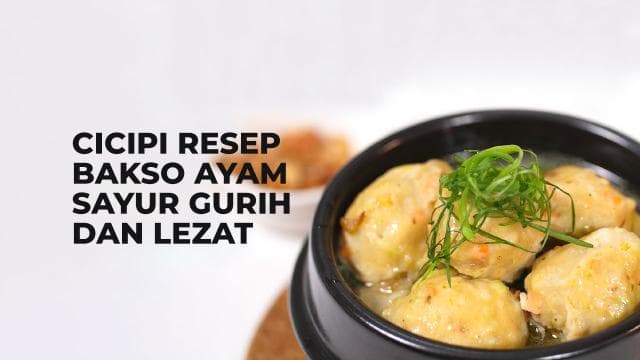 Cicipi Resep Bakso Ayam Sayur Gurih dan Lezat