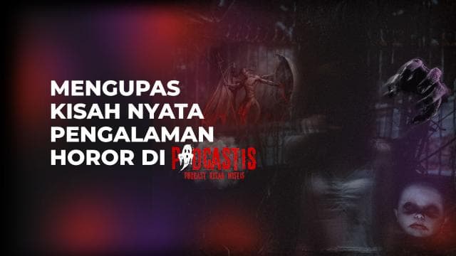 Mengupas Kisah Nyata Pengalaman Horor di Podcastis, Podcast Kisah Mistis