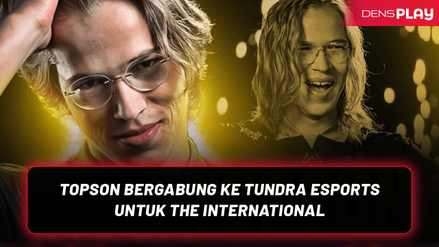 TOPSON BERGABUNG KE TUNDRA ESPORTS UNTUK THE INTERNATIONAL