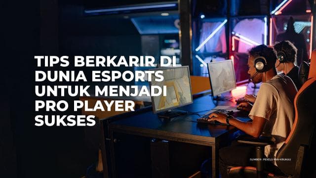 Tips Berkarir di Dunia Esports untuk Menjadi Pro Player Sukses