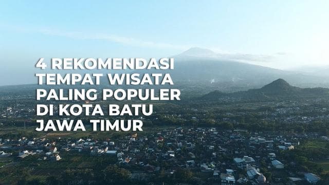 4 Rekomendasi Tempat Wisata Paling Populer di Kota Batu Jawa Timur