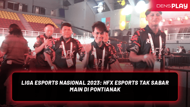 Liga Esports Nasional 2023: HFX Esports Tak Sabar Main Di Kandang