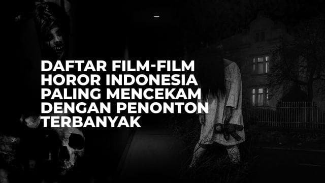 Daftar Film-Film Horor Indonesia Paling Mencekam Dengan Penonton Terbanyak