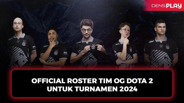 OFFICIAL ROSTER TIM OG DOTA 2 UNTUK TURNAMEN 2024