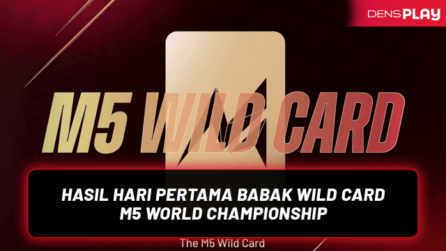 HASIL HARI PERTAMA BABAK WILD CARD M5 WORLD CHAMPIONSHIP