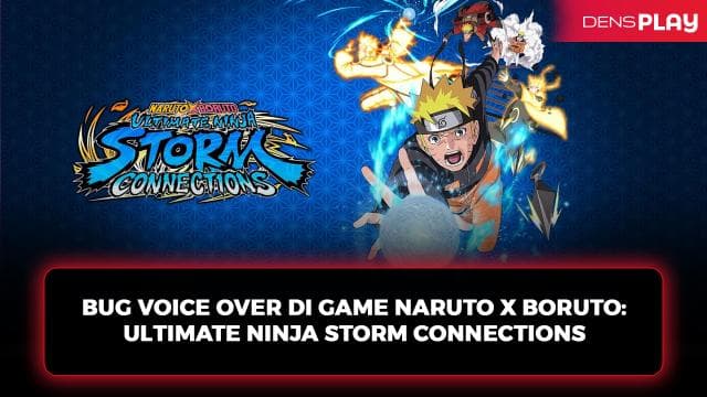 BUG VOICE OVER DI GAME NARUTO X BORUTO: ULTIMATE NINJA STORM CONNECTIONS