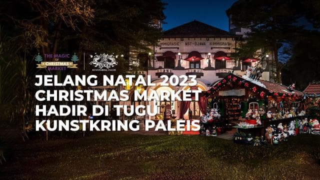 Jelang Natal 2023, Christmas Market hadir di Tugu Kunstkring Paleis