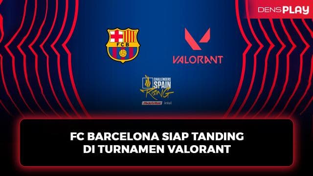 FC BARCELONA SIAP TANDING DI TURNAMEN VALORANT