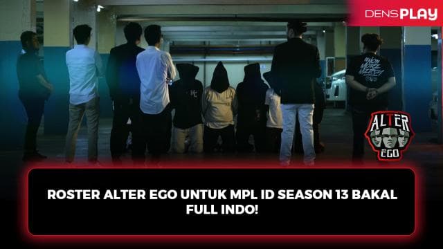 ROSTER ALTER EGO UNTUK MPL ID SEASON 13 BAKAL FULL INDO!