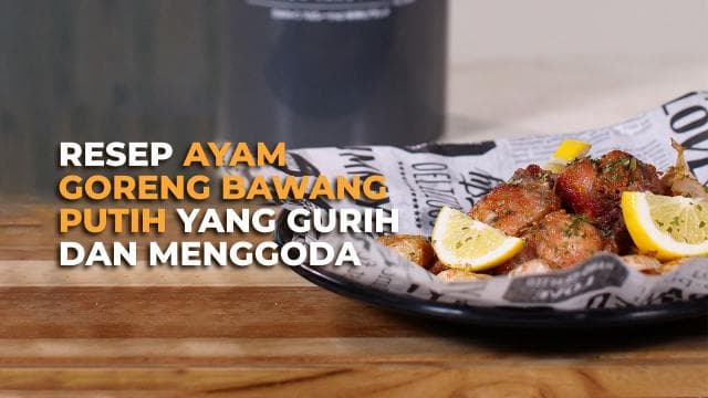 Resep Ayam Goreng Bawang Putih yang Gurih dan Menggoda