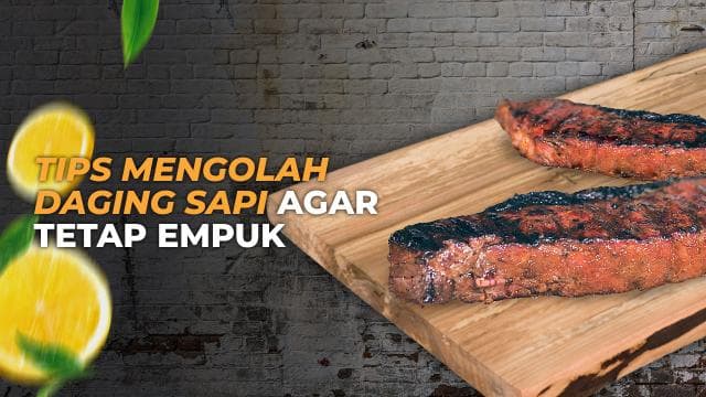 Tips Mengolah Daging Sapi Agar Tetap Empuk