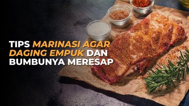 Tips Marinasi Agar Daging Empuk dan Bumbunya Meresap