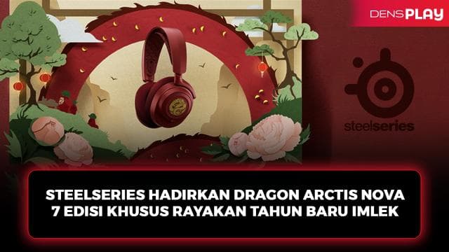 STEELSERIES HADIRKAN DRAGON ARCTIS NOVA 7 EDISI KHUSUS RAYAKAN TAHUN BARU IMLEK
