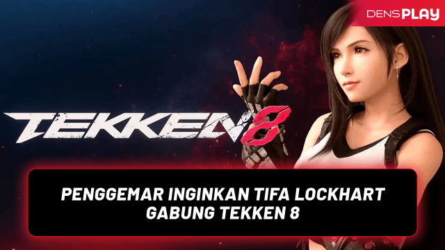Penggemar Inginkan Tifa Lockhart Gabung Tekken 8