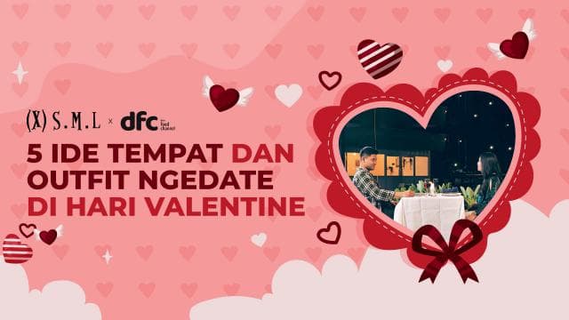 5 Ide Tempat dan Outfit Ngedate di Hari Valentine
