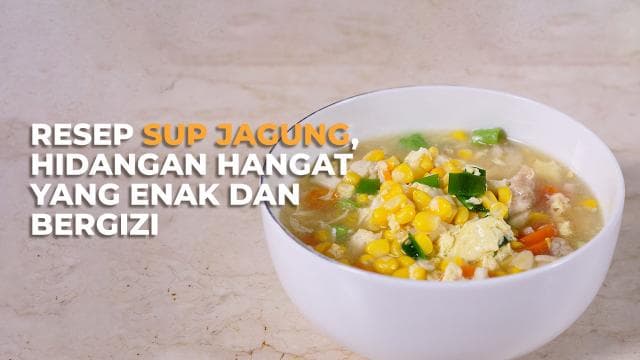 Resep Sup Jagung, Hidangan Hangat yang Enak dan Bergizi
