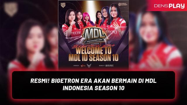 RESMI! BIGETRON ERA AKAN BERMAIN DI MDL INDONESIA SEASON 10