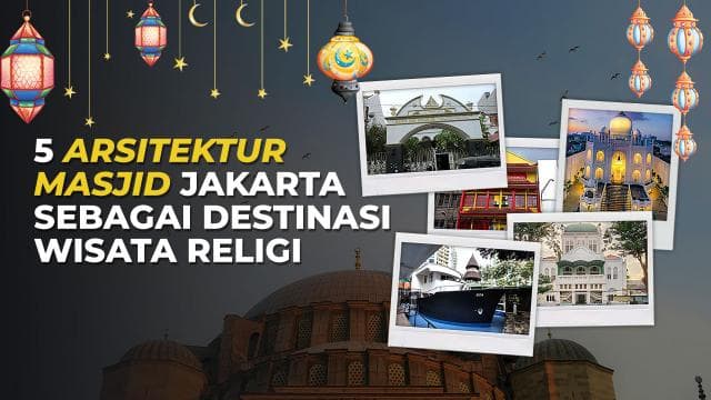 5 Arsitektur Masjid Jakarta sebagai Destinasi Wisata Religi