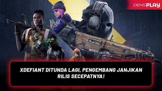 XDEFIANT DITUNDA LAGI, PENGEMBANG JANJIKAN RILIS SECEPATNYA!