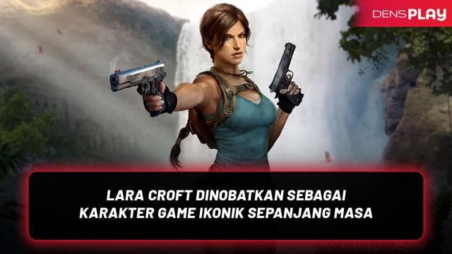 LARA CROFT DINOBATKAN SEBAGAI KARAKTER GAME IKONIK SEPANJANG MASA