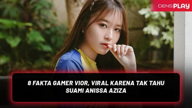 8 FAKTA GAMER VIOR, VIRAL KARENA TAK TAHU SUAMI ANISSA AZIZA
