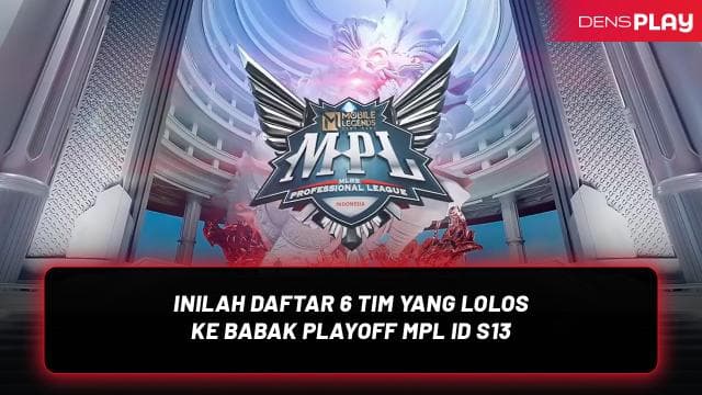 INILAH DAFTAR 6 TIM YANG LOLOS KE BABAK PLAYOFF MPL ID S13