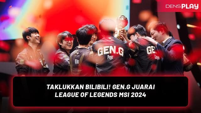 TAKLUKKAN BILIBILI! GEN.G JUARAI LEAGUE OF LEGENDS MSI 2024