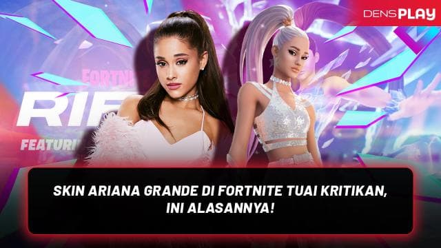 SKIN ARIANA GRANDE DI FORTNITE TUAI KRITIKAN, INI ALASANNYA!
