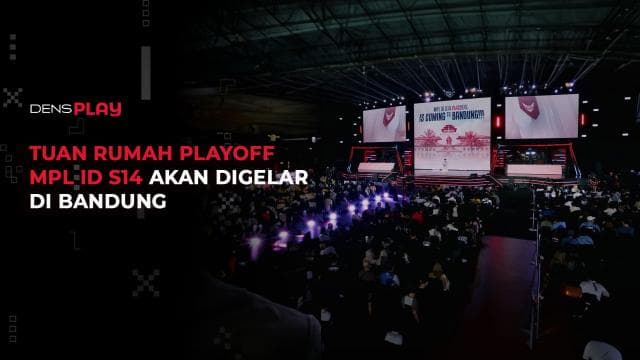 TUAN RUMAH PLAYOFF MPL ID S14 AKAN DIGELAR DI BANDUNG