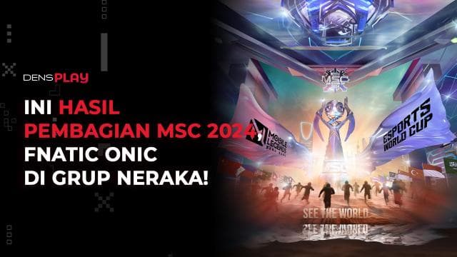 INI HASIL PEMBAGIAN MSC 2024, FNATIC ONIC DI GRUP NERAKA!