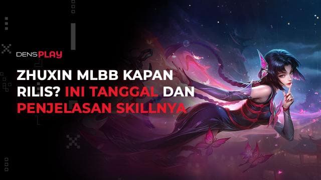 ZHUXIN MLBB KAPAN RILIS? INI TANGGAL DAN PENJELASAN SKILLNYA