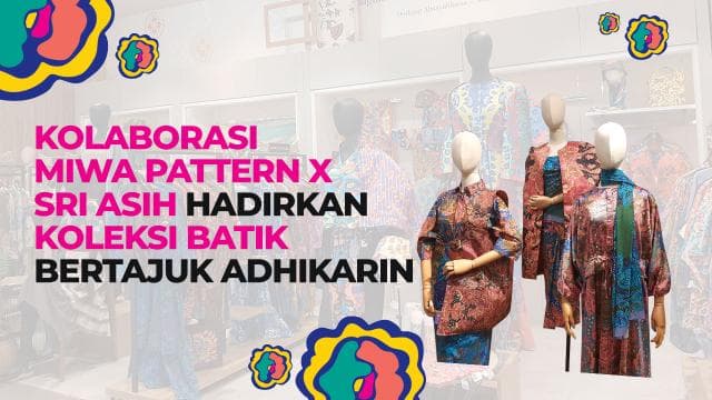 Kolaborasi Miwa Pattern x Sri Asih Hadirkan Koleksi Batik Bertajuk Adhikarin