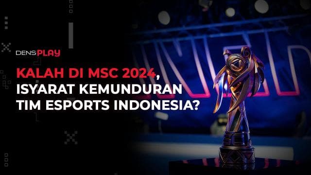 KALAH DI MSC 2024, ISYARAT KEMUNDURAN TIM ESPORTS INDONESIA?