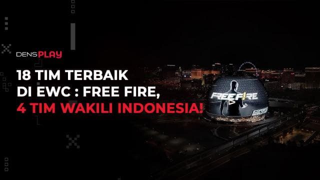 18 TIM TERBAIK DI EWC: FREE FIRE, 4 TIM WAKILI INDONESIA!