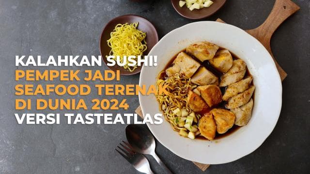 Kalahkan Sushi! Pempek Jadi Seafood Terenak di Dunia 2024 Versi TasteAtlas