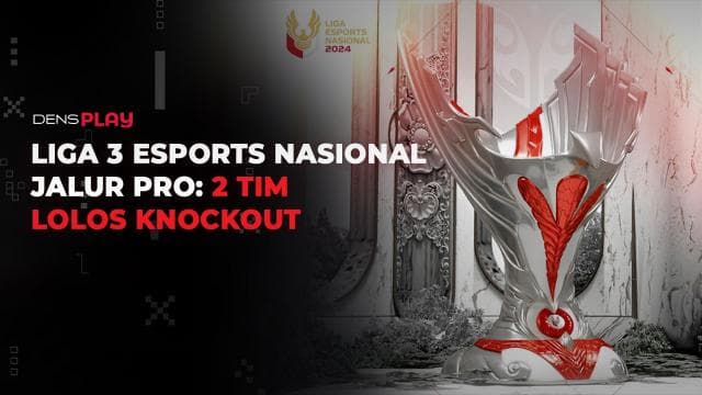 LIGA 3 ESPORTS NASIONAL 2024 JALUR PRO: 2 TIM LOLOS KNOCKOUT