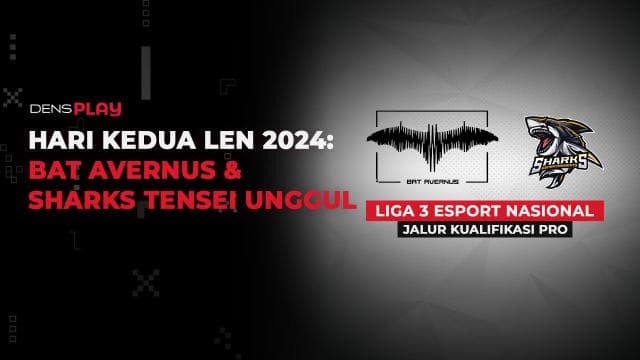 HARI KEDUA LEN 2024: BAT AVERNUS & SHARKS TENSEI UNGGUL