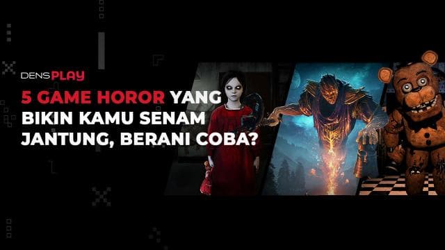 5 GAME HOROR YANG BIKIN KAMU SENAM JANTUNG, BERANI COBA?
